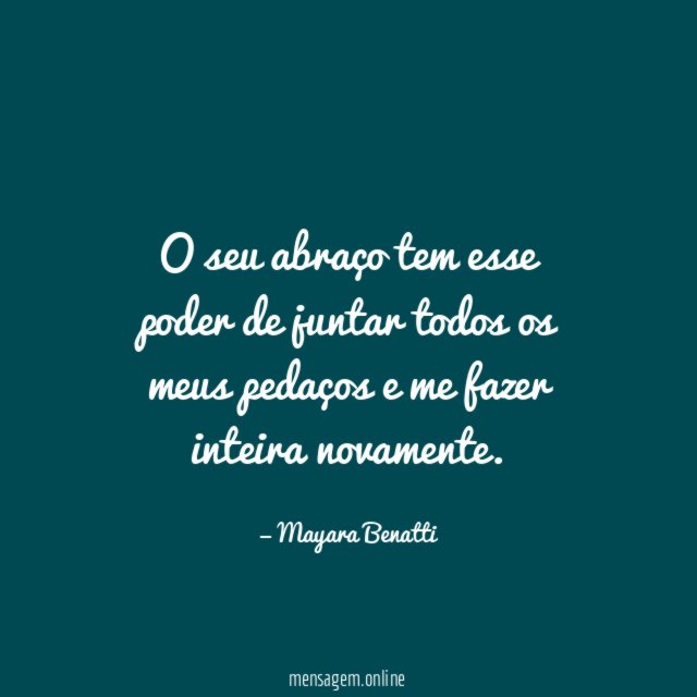 O seu abraço tem esse poder de juntar