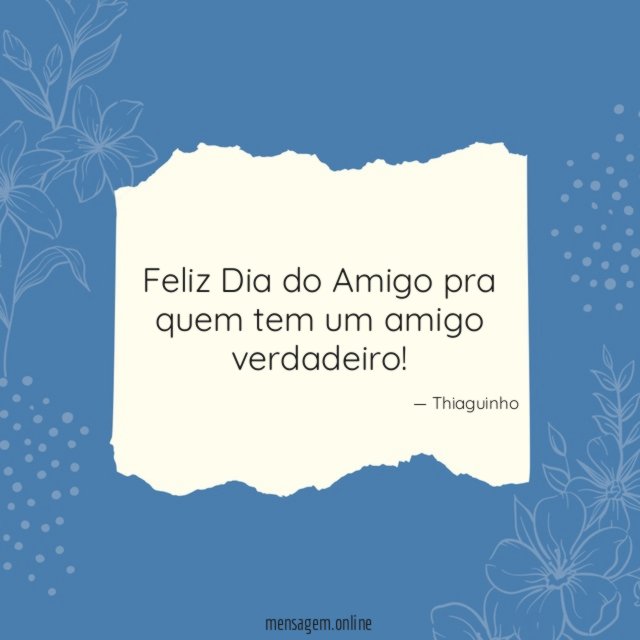 Feliz Dia do Amigo pra quem tem um amigo verdadeiro