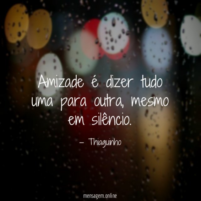Amizade é dizer tudo uma para outra