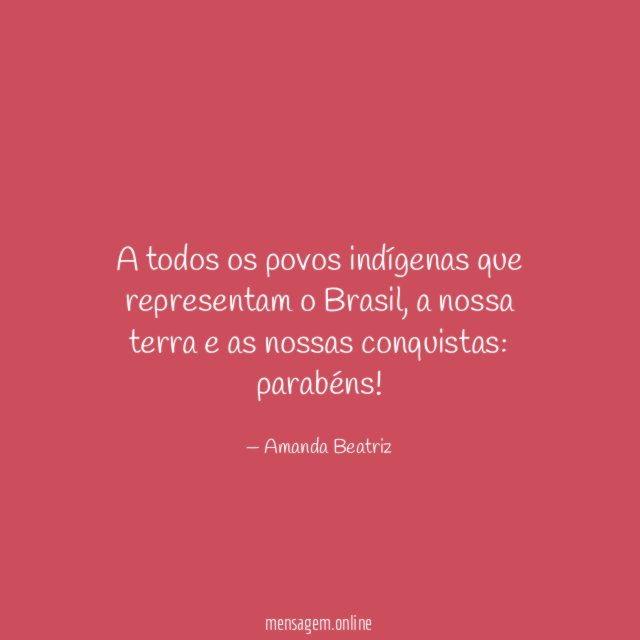 A todos os povos indígenas que representam o Brasil