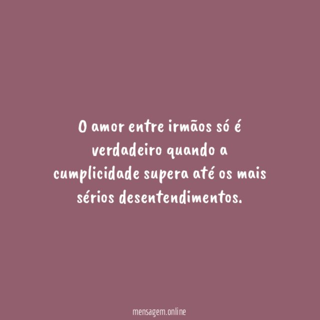 O amor entre irmãos só é verdadeiro quando