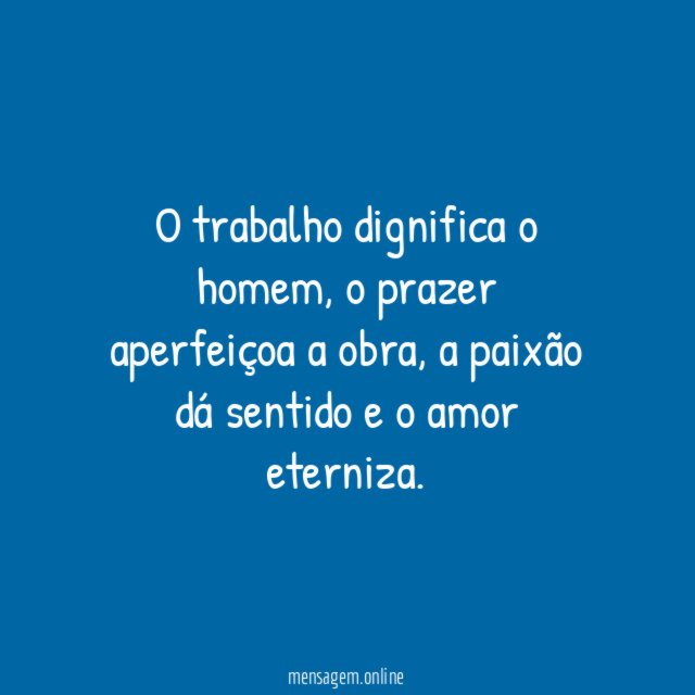 O trabalho dignifica o homem