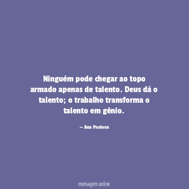 Ninguém pode chegar ao topo armado apenas de talento