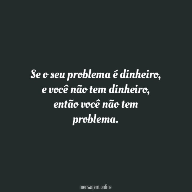 Se o seu problema é dinheiro