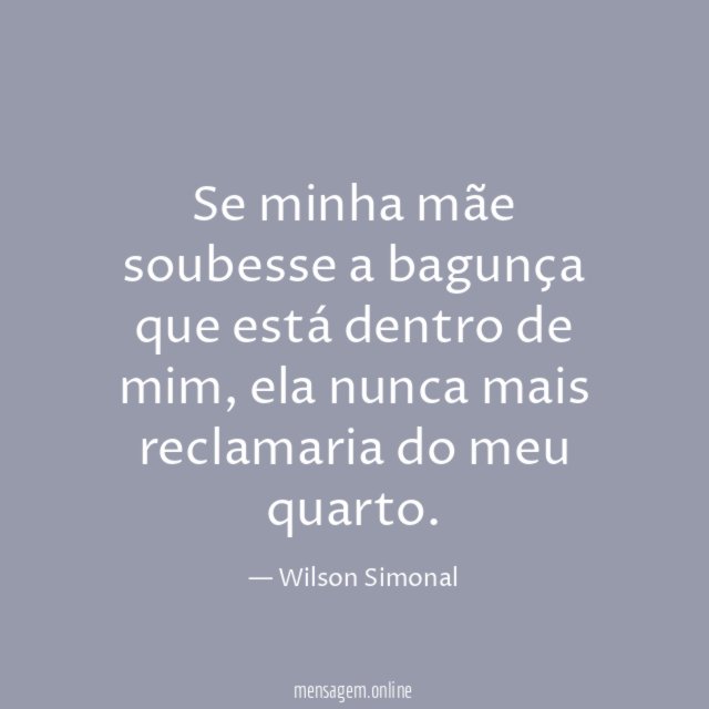 Se minha mãe soubesse a bagunça que está