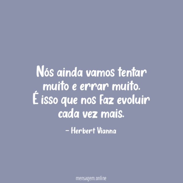 Nós ainda vamos tentar muito e errar muito