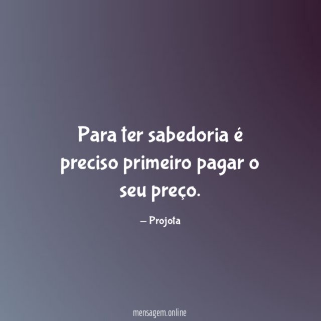 Para ter sabedoria é preciso primeiro pagar o seu preço