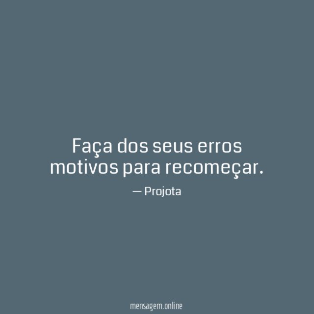 Faça dos seus erros motivos para recomeçar