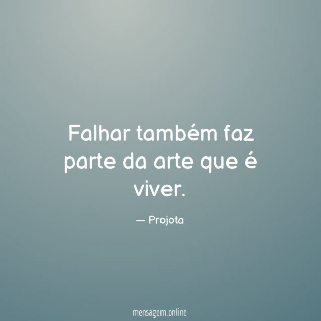 Falhar também faz parte da arte que é viver