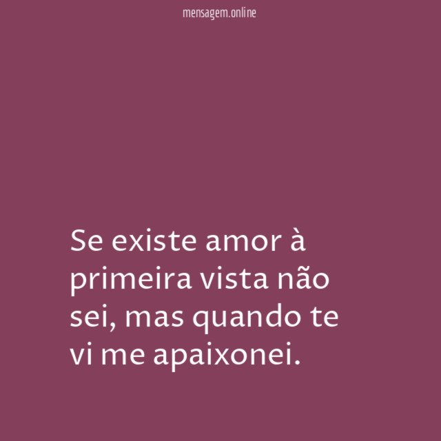 Se existe amor à primeira vista não sei
