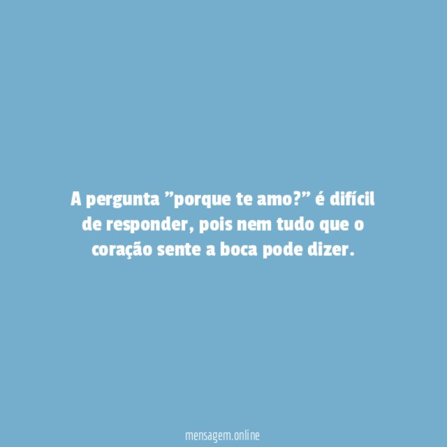 A pergunta "porque te amo
