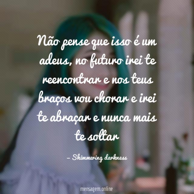 Não pense que isso é um adeus