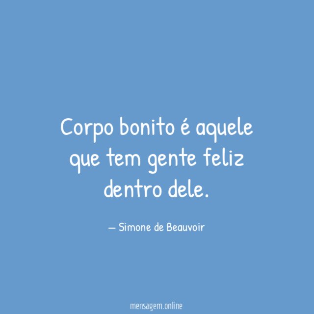 Corpo bonito é aquele que tem gente feliz dentro dele