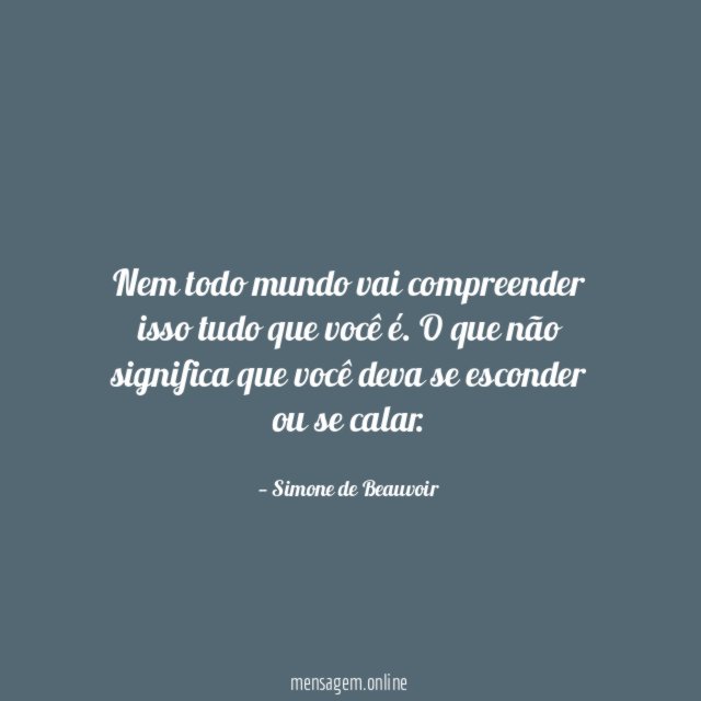 Nem todo mundo vai compreender isso tudo que você é