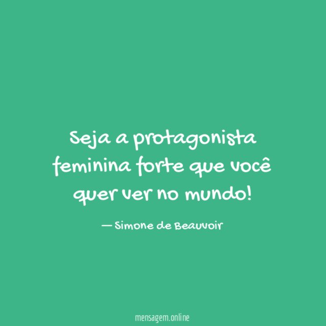Seja a protagonista feminina forte que você quer ver no mundo