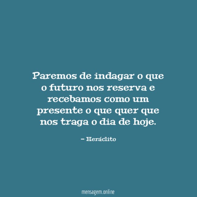 Paremos de indagar o que o futuro nos