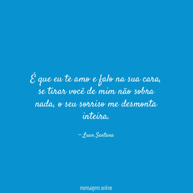 É que eu te amo e falo na sua cara