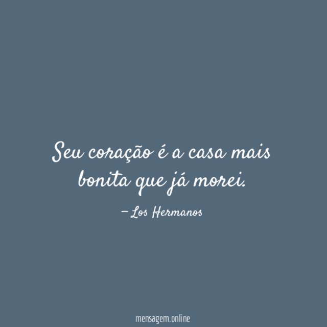 Seu coração é a casa mais bonita que já morei