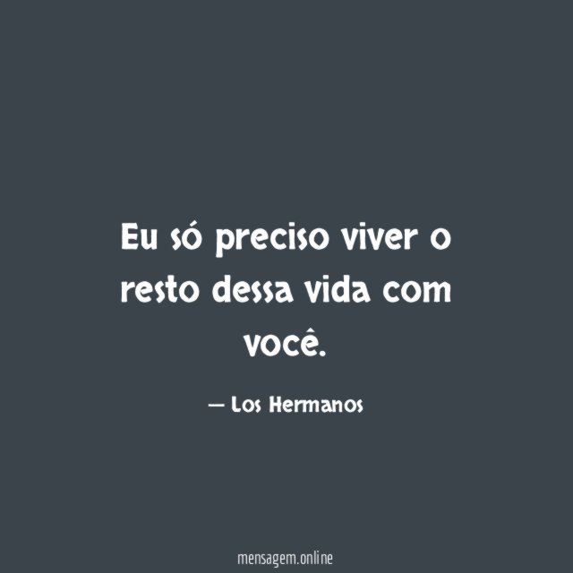 Eu só preciso viver o resto dessa vida com você