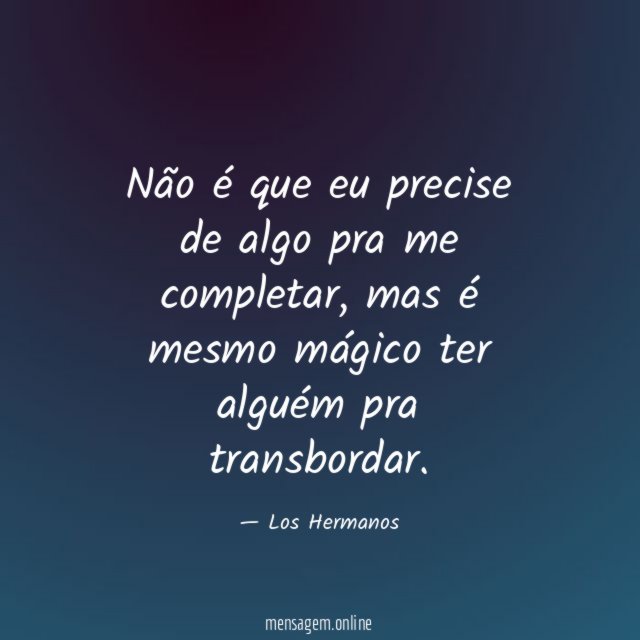 Não é que eu precise de algo pra me completar