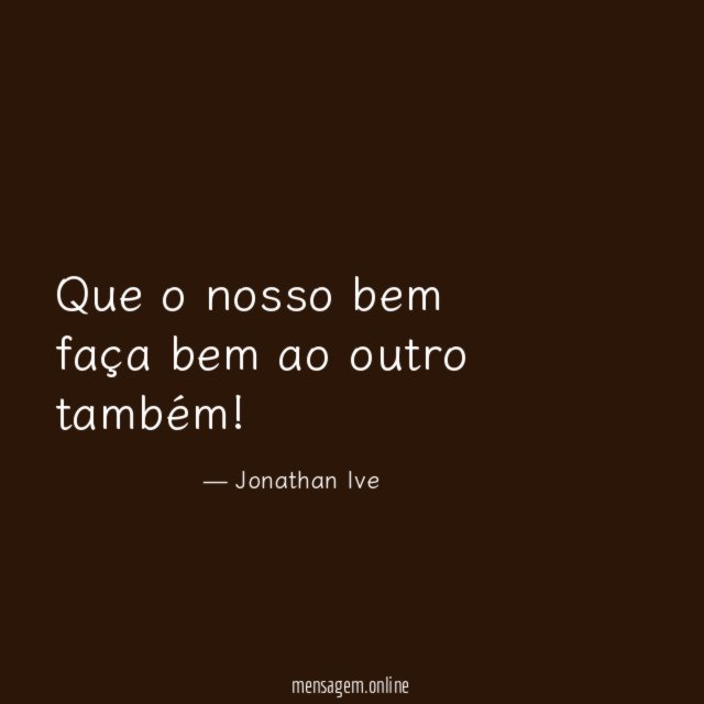 Que o nosso bem faça bem ao outro também