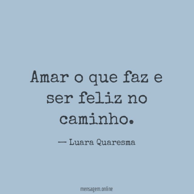 Amar o que faz e ser feliz no caminho
