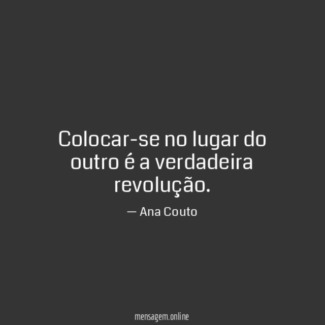 Colocar-se no lugar do outro é a verdadeira revolução