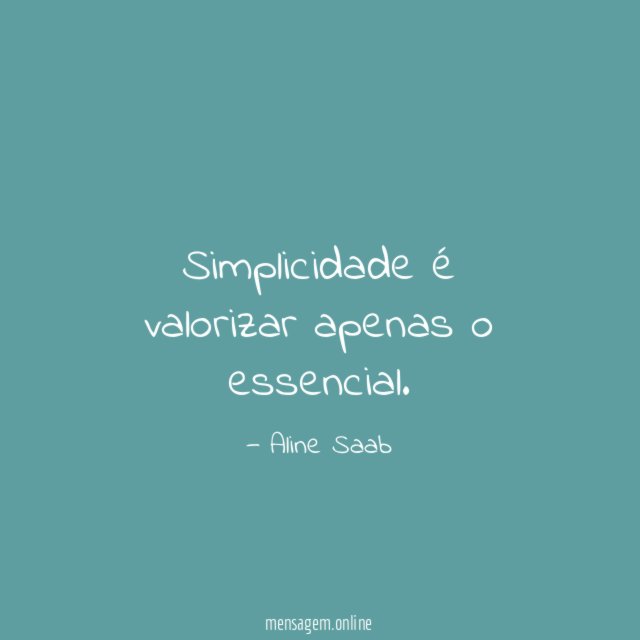 Simplicidade é valorizar apenas o essencial