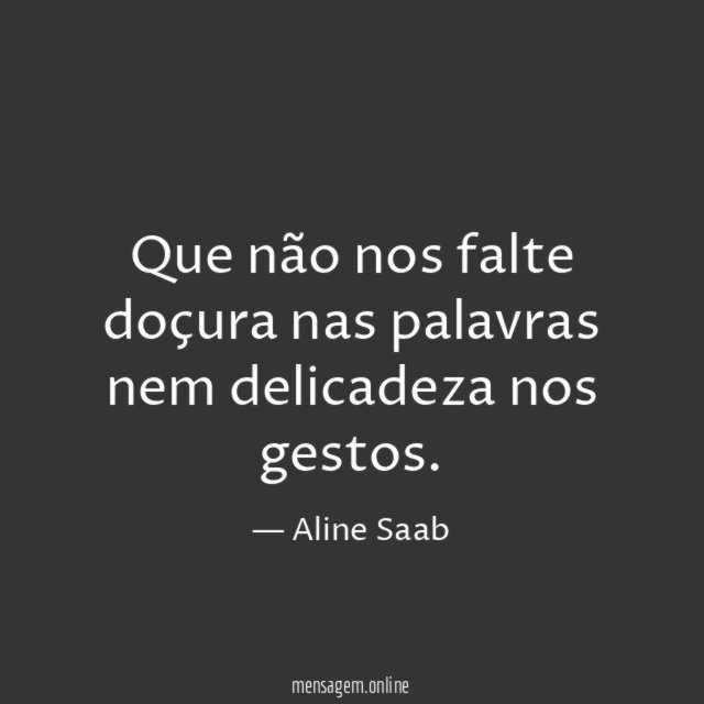Que não nos falte doçura nas palavras nem