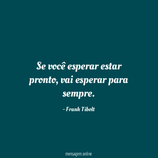 Se você esperar estar pronto