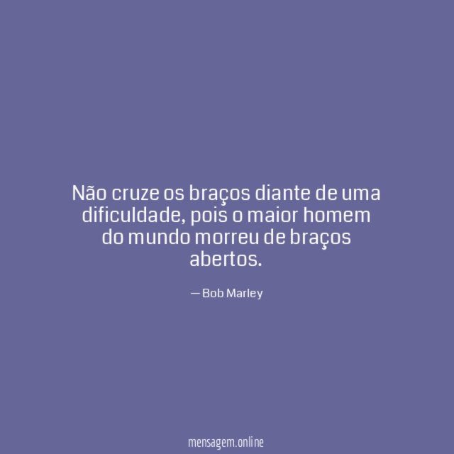 Não cruze os braços diante de uma dificuldade