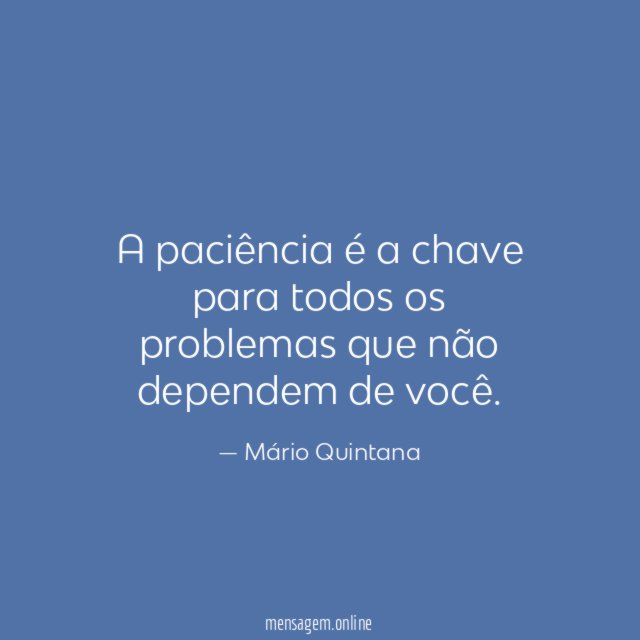A paciência é a chave para todos os
