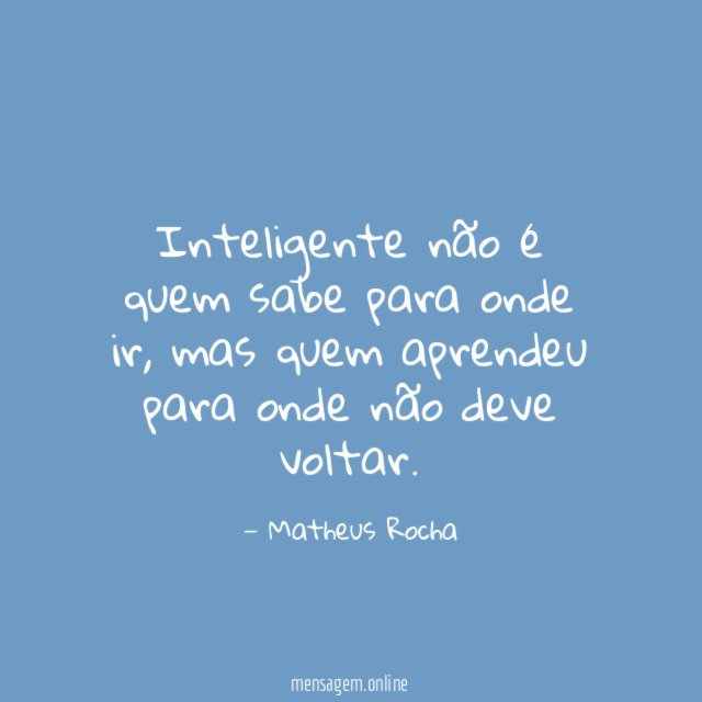 Inteligente não é quem sabe para onde ir