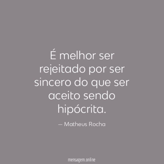 É melhor ser rejeitado por ser sincero do
