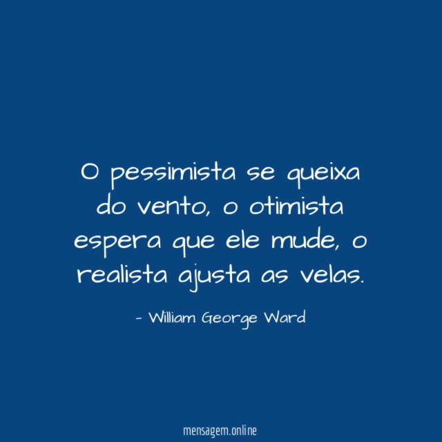 O pessimista se queixa do vento