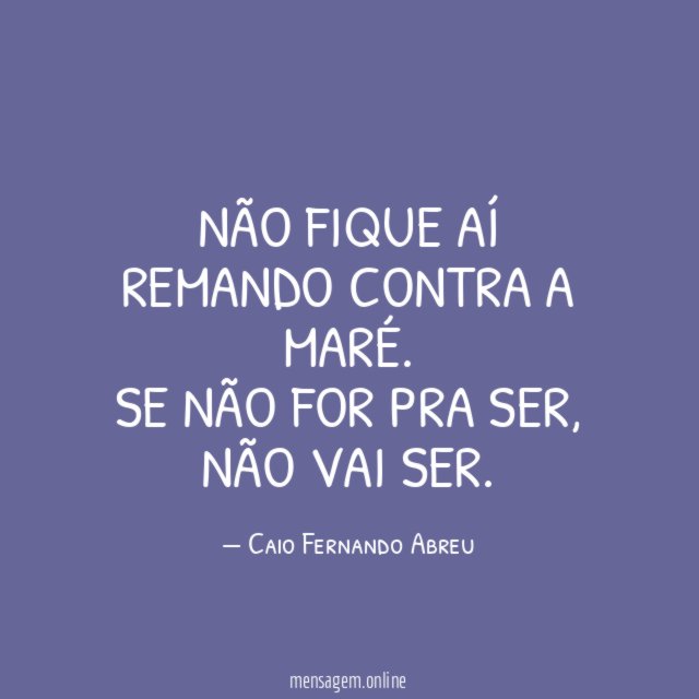Não fique aí remando contra a maré