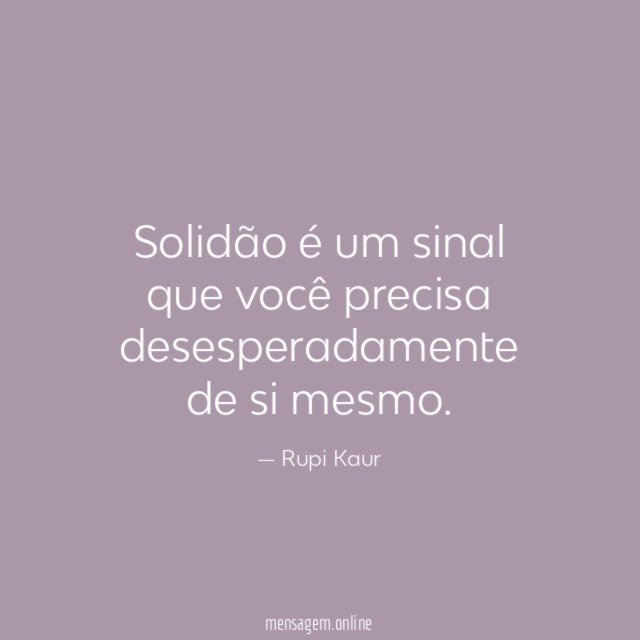 Solidão é um sinal que você precisa desesperadamente de si mesmo