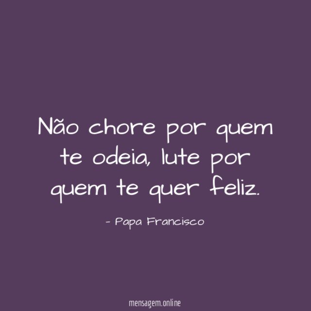 Não chore por quem te odeia