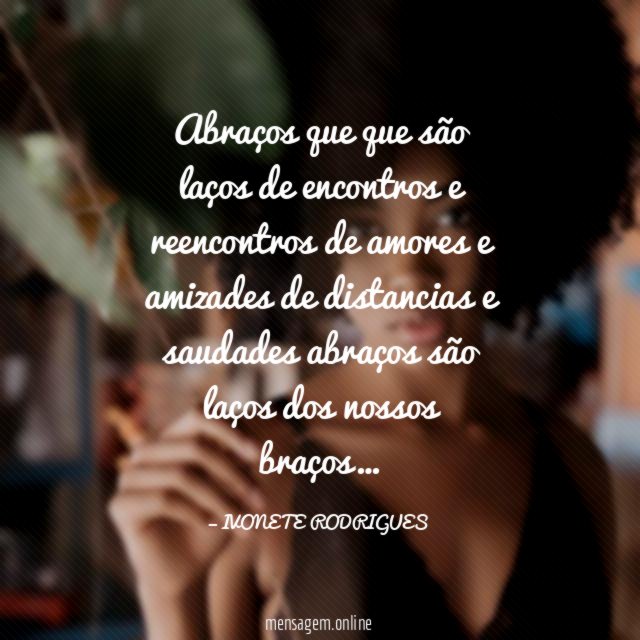 Abraços que que são laços de encontros
