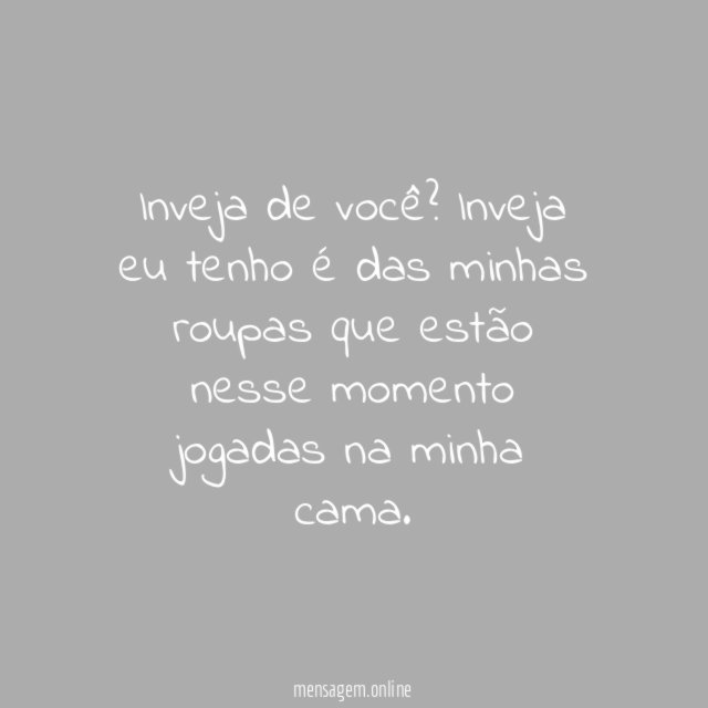 Inveja de você
