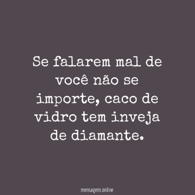 Se falarem mal de você não se importe