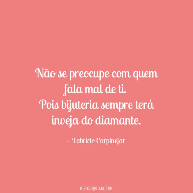 Não se preocupe com quem fala mal de ti