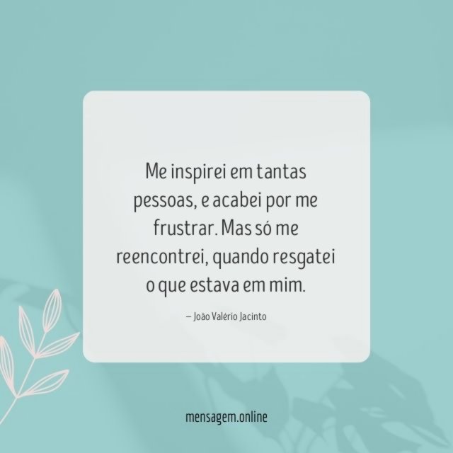 Me inspirei em tantas pessoas