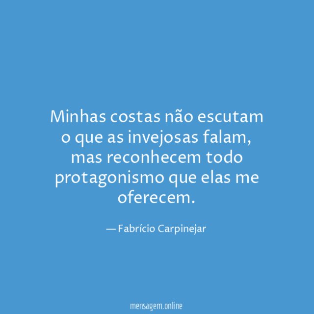 Minhas costas não escutam o que as invejosas falam