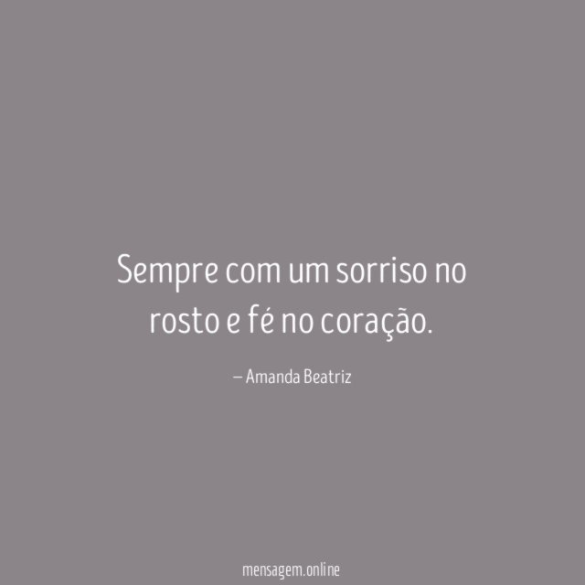 Sempre com um sorriso no rosto e fé no coração