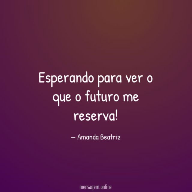 Esperando para ver o que o futuro me reserva