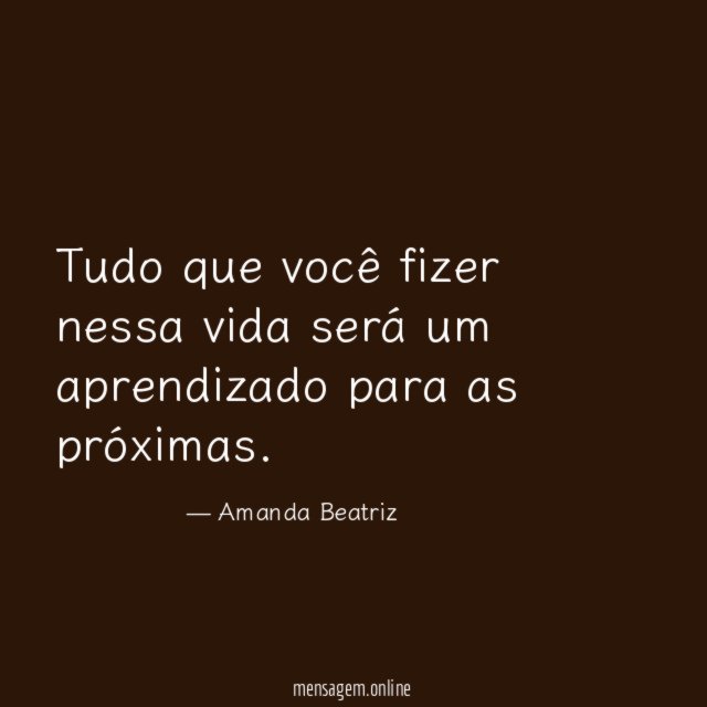 Tudo que você fizer nessa vida será um