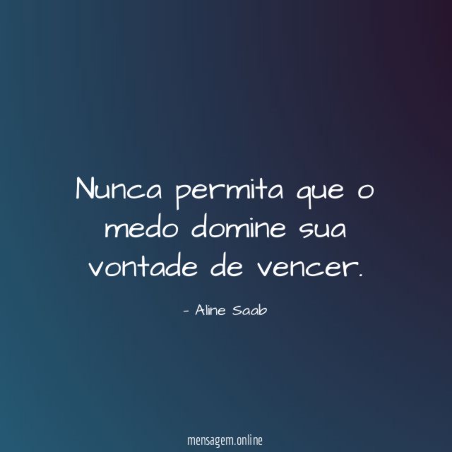 Nunca permita que o medo domine sua vontade de vencer