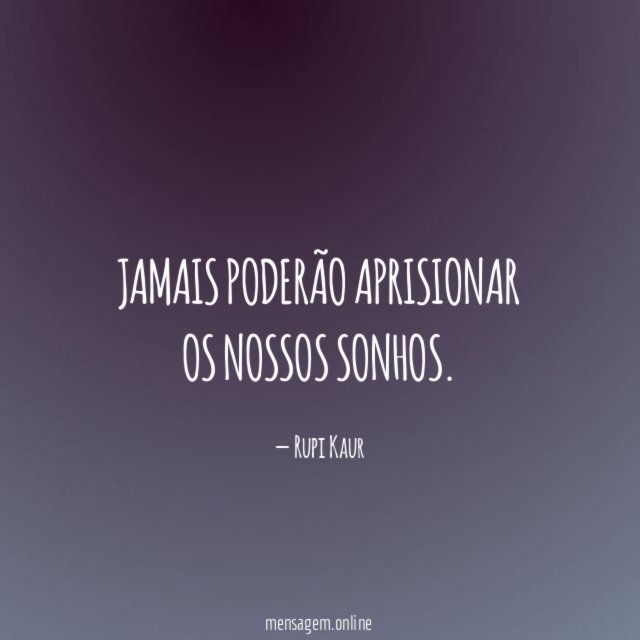 Jamais poderão aprisionar os nossos sonhos