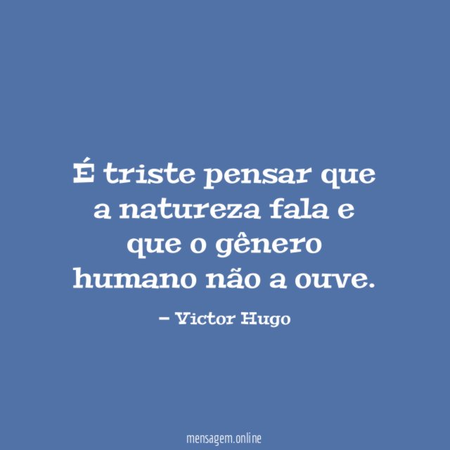 É triste pensar que a natureza fala